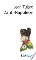 L'Anti-Napoléon. La légende noire de l'Empereur