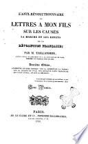 L' anti-rèvolutionnaire ou lettres a mon fils sur les causes la marche et les effets de la révolution française; par M. Taillandier, ..