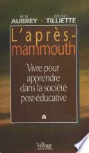 L'Après-mammouth : Vivre pour apprendre dans la société post-éducative