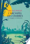 L'Archipel des ombres. Un voyage en Indonésie