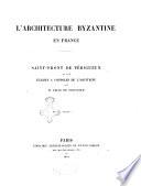 L'architecture byzantine en France Saint-Front de Perigueux et les eglises a coupoles l'aquitaine par Felix de Verneilh