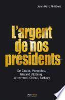 L'argent de nos présidents : De Gaulle, Pompidou, Giscard d'Estaing, Mitterrand, Chirac, Sarkozy
