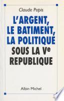 L'argent, le bâtiment, la politique sous la Ve République