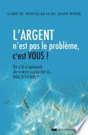 L'argent n'est pas le problème, c'est vous !