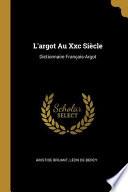 L'Argot Au XXC Siècle: Dictionnaire Français-Argot