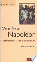 L'armée de Napoléon : organisation et vie quotidienne