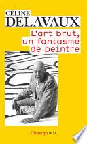 L'art brut, un fantasme de peintre