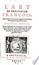L'art de bien parler francois etc. Nouv. ed., rev. exactement sur la grammaire de Regnier Dehmarais, sur le dictionnalre de l'academie francoise ... et augmente