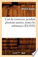 L'Art de Conserver, Pendant Plusieurs Annees, Toutes Les Substances; (Ed.1810)