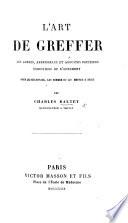 L'Art de greffer les arbres, arbrisseaux et arbustes fruitiers, forestiers, ou d'ornement, etc