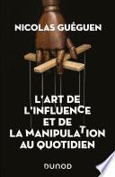L'art de l'influence et de la manipulation au quotidien