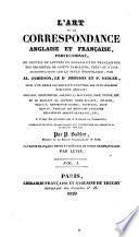 L'art de la correspondance anglaise et francaise, perfectionne, ou Recueil de lettres en anglais et en francais sur toutes sortes de sujets familiers ... suivi d'un choix des meilleures lettres des plus celebres ecrivains ang