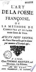 L' Art de la poësie françoise, ou la Methode de connoitre et de faire toute sorte de Vers. Avec un petit recueil de pièces nouvelles qu'on donne par manière d'exemple (par le sieur D. L. C. : A. Phérotée de La Croix)
