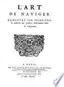 L' art de naviger \|! demontre' par principes & confirmé par plusieurs observations tirées de l'experience\Claude François Millet Dechales!