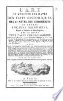 L'Art de vérifier les dates des faits historiques, des chartes, des chroniques et autres anciens monumens, depuis la naissance de Notre-Seigneur, par le moyen d'une table chronologique. [By F. Dantine, C. Clémencet and U. Durand.] ... Nouvelle édition, revue, corrigée et augmentée, par un Religieux Bénédictin de la Congrégation de S. Maur [i.e. F. Clément].