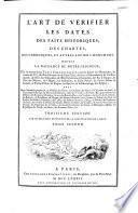 L'art de vérifier les dates des faits historiques, des chartes, des chroniques et autres anciens monumens depuis la naissance de Notre Seigneur, par une table chronologique ... Avec 2 calendriers perpét., le glossaire des dates, le catal. des saints ..
