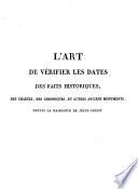 L'Art de vérifier les dates des faits historiques, des chartes, des chroniques, et autres anciens monuments, depuis la naissance de Jesus-Christ...