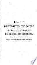 L'Art de vérifier les dates des faits historiques, des chartes, des chroniques et autres anciens monuments depuis la naissance de notre seigneur