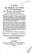 L'art de vérifier les dates des faits historiques, des chartes, des chroniques et autres anciens monuments, depuis la naissance de Notre-Seigneur par le moyen d'un table chronologique ...