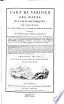 L'art de vérifier les dates des faits historiques, des chartes, des chroniques et autres anciens monuments, depuis la naissance de Notre-Seigneur, par le moyen d'une table chronologique, avec un calendrier perpétuel l'histoire abrégée des conciles, des papes, des empereurs... des rois par des religieux Bénédictins de la congrégation de Saint-Maur [Dom M. Dantine, Dom C. Clémencet et Dom U. Durand]
