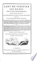 L'art de vérifier les dates des faits historiques, des chartes, des chroniques et autres anciens monuments, depuis la naissance de Notre-Seigneur, par le moyen d'une table chronologique, avec un calendrier perpétuel l'histoire abrégée des conciles, des papes, des empereurs... des rois par des religieux Bénédictins de la congrégation de Saint-Maur [Dom M. Dantine, Dom C. Clémencet et Dom U. Durand]