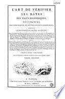 L'art de vérifier les dates des faits historiques, des chartes, des chroniques et autres anciens monuments, depuis la naissance de Notre-Seigneur, par le moyen d'une table chronologique, avec un calendrier perpétuel l'histoire abrégée des conciles, des papes, des empereurs... des rois par des religieux Bénédictins de la congrégation de Saint-Maur [Dom M. Dantine, Dom C. Clémencet et Dom U. Durand]