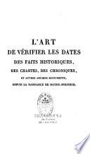 L'Art de vérifier les dates des faits historiques, des chartes, des chroniques et autres anciens monuments, depuis la naissance de Notre-Seigneur, par le moyen d'une table chronologique...