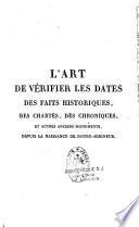 L'Art de vérifier les dates des faits historiques, des chartes, des chroniques et autres anciens monuments, depuis la naissance de Notre-Seigneur, par le moyen d'une table chronologique...