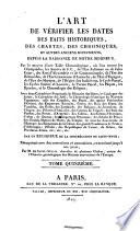 L' Art de verifier les dates des faits historiques, des chartes, des chroniques, et autres anciens monuments, depuis la naissance de Notre-Seigneur ... Par un religieux de la Congregation de Saint-Maur
