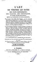 L' Art de verifier les dates des faits historiques, des chartes, des chroniques, et autres anciens monuments, depuis la naissance de Notre-Seigneur ... Par un religieux de la Congregation de Saint-Maur