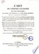 L'art de verifier les dates des faits historiques des chartes, des chroniques, et autres anciens monuments, depuis la naissance Jesus-Christ, par le moyen d'une table chronologique, ou l'on trouve les Olympiades, les annees de Jesus-Christ, ... par un religieux de la Congregation de Saint-Maur; reimprime avec des corrections et annotations, et continué jusqu'a nos jours, par mr. de Saint-Allais