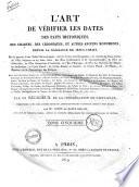 L'art de verifier les dates des faits historiques des chartes, des chroniques, et autres anciens monuments, depuis la naissance Jesus-Christ, par le moyen d'une table chronologique, ou l'on trouve les Olympiades, les annees de Jesus-Christ, ... par un religieux de la Congregation de Saint-Maur; reimprime avec des corrections et annotations, et continué jusqu'a nos jours, par mr. de Saint-Allais