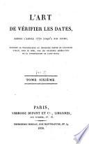 L'art de vérifier les dates ...: t.1-18. L'art de vérifier les dates des faits historiques, des chartes, des chroniques, et autres anciens monuments, depuis la naissance de Notre-Seigneur