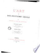 L'art du dix-huitième siècle: Watteau. Chardin. Boucher. Latour. Greuze. Les Saint-Aubin ; T. 02 Gravelot. Cochin. Eisen. Moreau. Debucourt. Fragonard. Prudhon