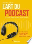 L'art du podcast : le guide complet pour vous lancer !