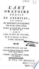 L'Art oratoire réduit en exemples, ou Choix de morceaux d'éloquence tirés des plus célébres orateurs du siécle de Louis XIV et du siécle de Louis XV dédié à Mgr. Le Duc De Villars, par M. De Gerard De Benat