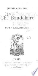 L'art romantique.- [t.4.] Curiosités esthétiques.- [t.5.] Aventures d'Arthur Gordon Pym. Eurêka, tr. d'Edgar Poe.- [t.6] Histoires extraordinaires, tr. d'Edgar Poe.- [t.7.] Nouvelles histoires extraordinaires, tr. d'Edgar Poe