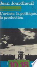 L'artiste, la politique, la production