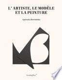 L'artiste, Le Modèle Et la Peinture