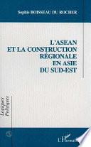 L'asean et la Construction Régionale en Asie du Sud-Est