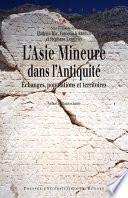 L'Asie mineure dans l'Antiquité : échanges, populations et territoires
