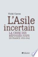 L'asile incertain : la crise des refugies juifs en France 1933-1942