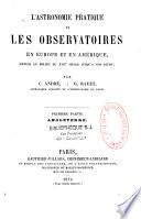 L'Astronomie pratique et les observatoires en Europe et en Amérique, depuis le milieu du XVII è siècle jusqu'à nos jours