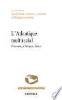 L'Atlantique multiracial. Discours, politiques, dénis