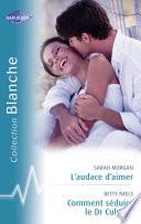 L'audace d'aimer - Comment séduire le Dr Culver ? (Harlequin Blanche)