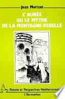 L'Aurès, ou, Le mythe de la montagne rebelle
