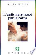 L'autisme attrapé par le corps