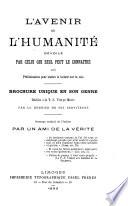 L'avenir de l'humanité, dévoilé par celui qui seul peut le connaître avec Préliminaires pour mettre le lecteur sur la voie
