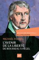 L'avenir de la liberté. Rousseau, Kant, Hegel. Une histoire personnelle de la philosophie