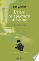L'Avenir de la psychiatrie de l'enfant
